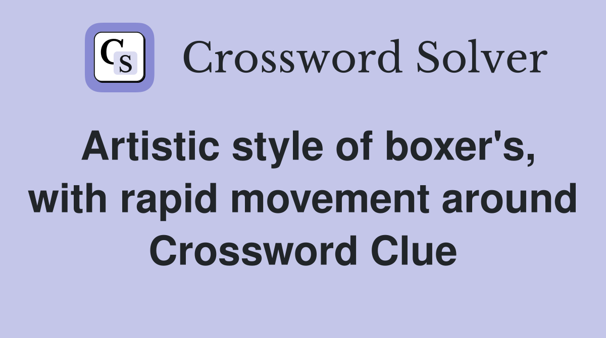 Artistic style of boxer's, with rapid movement around Crossword Clue