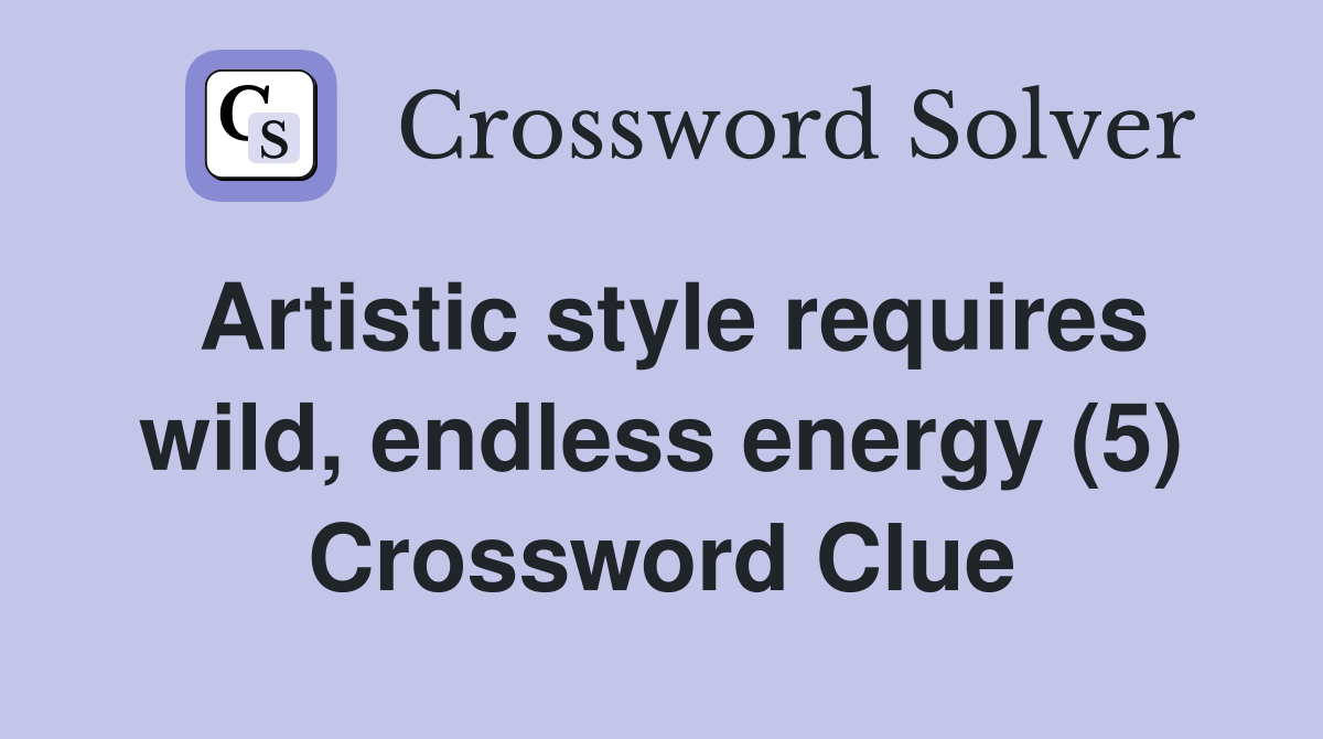 Artistic style requires wild, endless energy (5) Crossword Clue