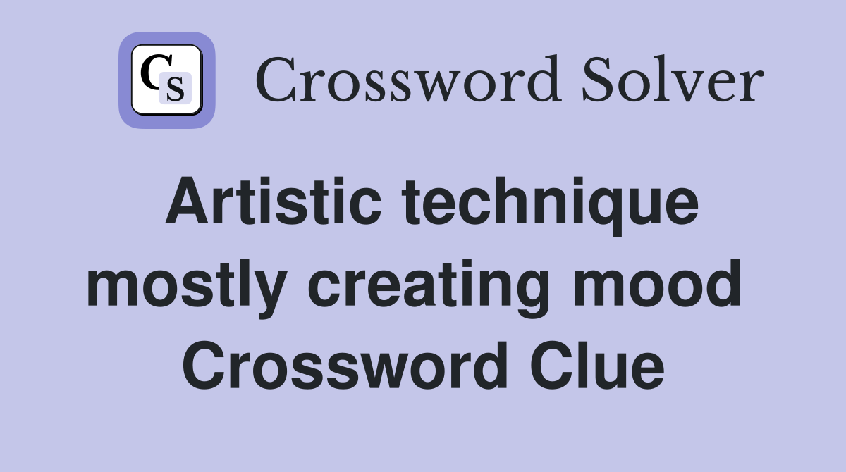Artistic technique mostly creating mood  Crossword Clue