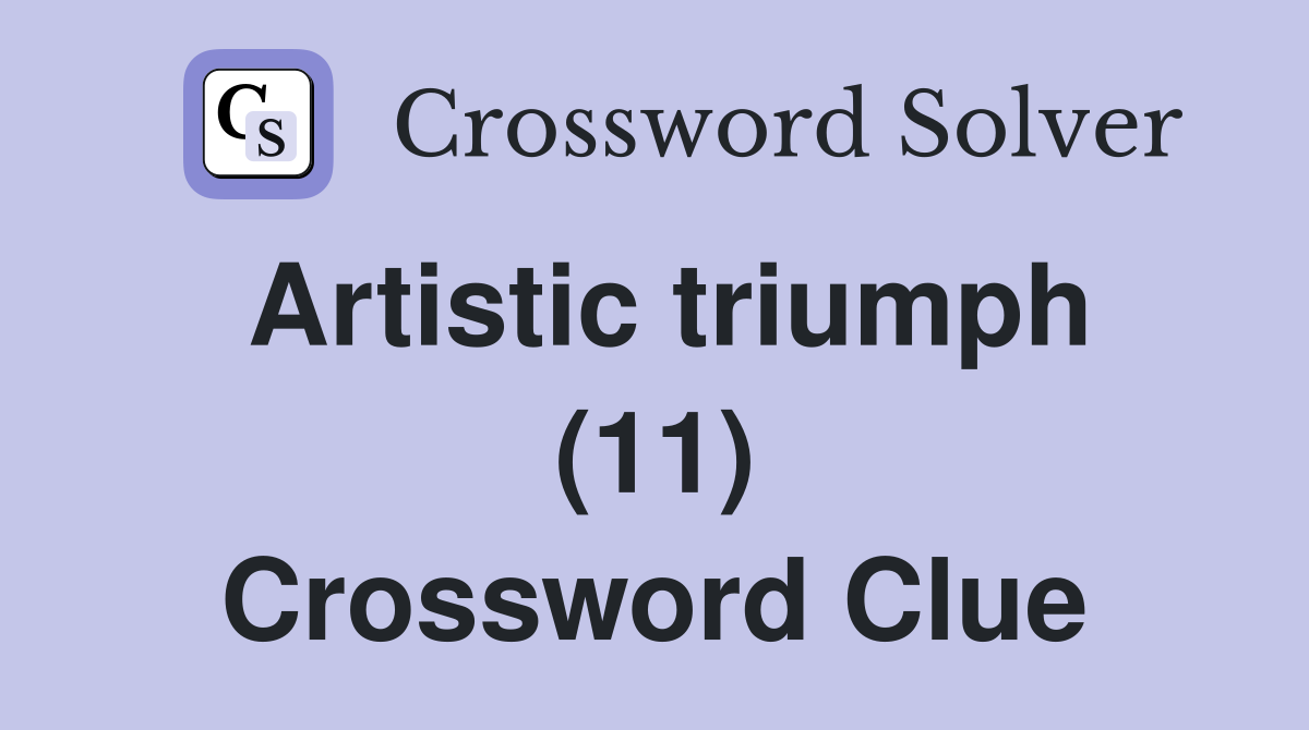 Artistic triumph (11) Crossword Clue