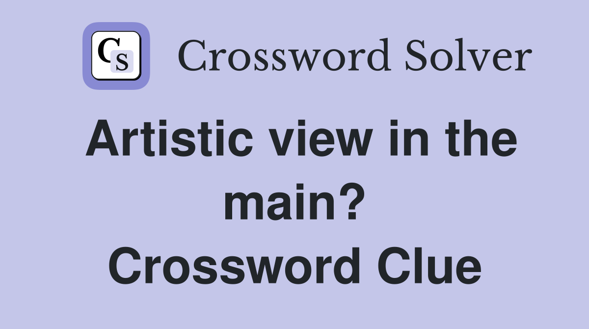 Artistic view in the main? Crossword Clue
