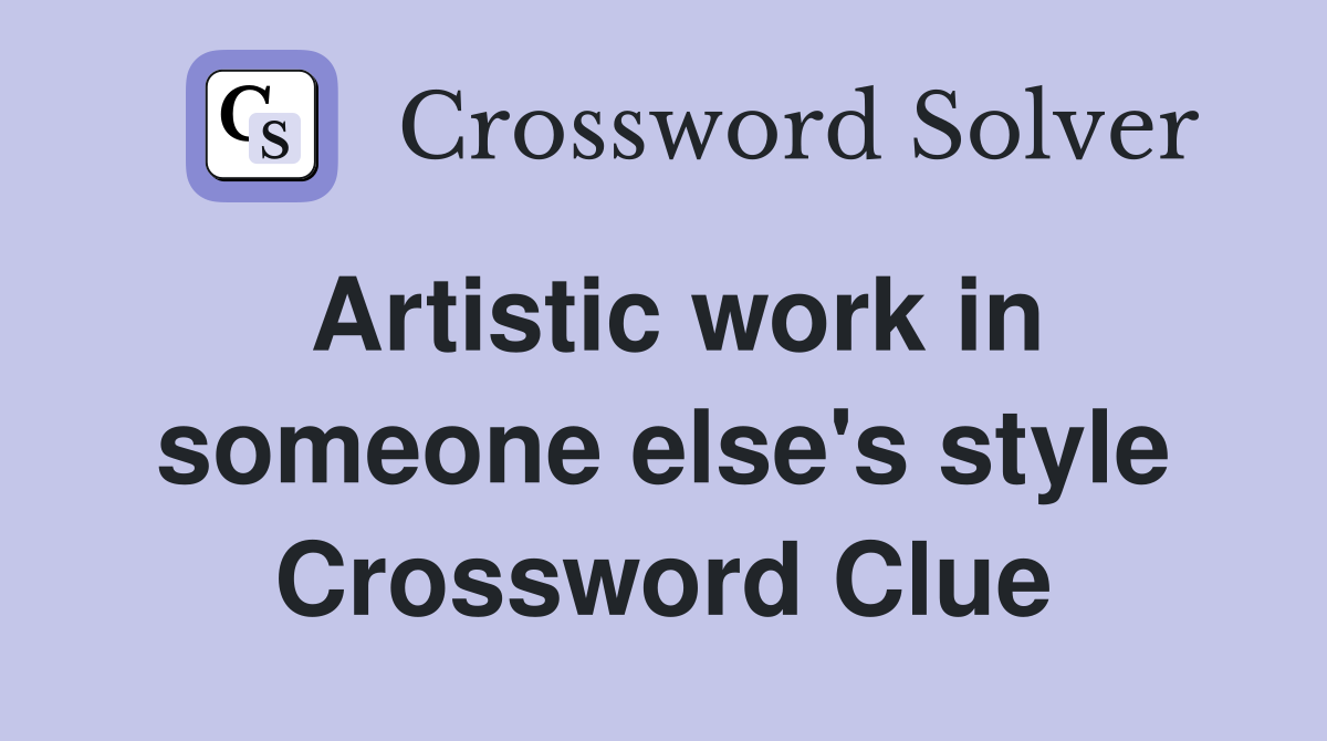 Artistic work in someone else's style Crossword Clue