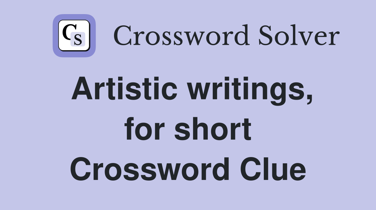 Artistic writings, for short Crossword Clue