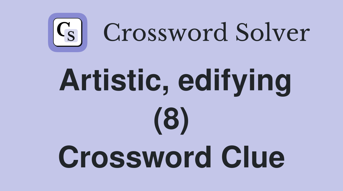 Artistic, edifying (8) Crossword Clue