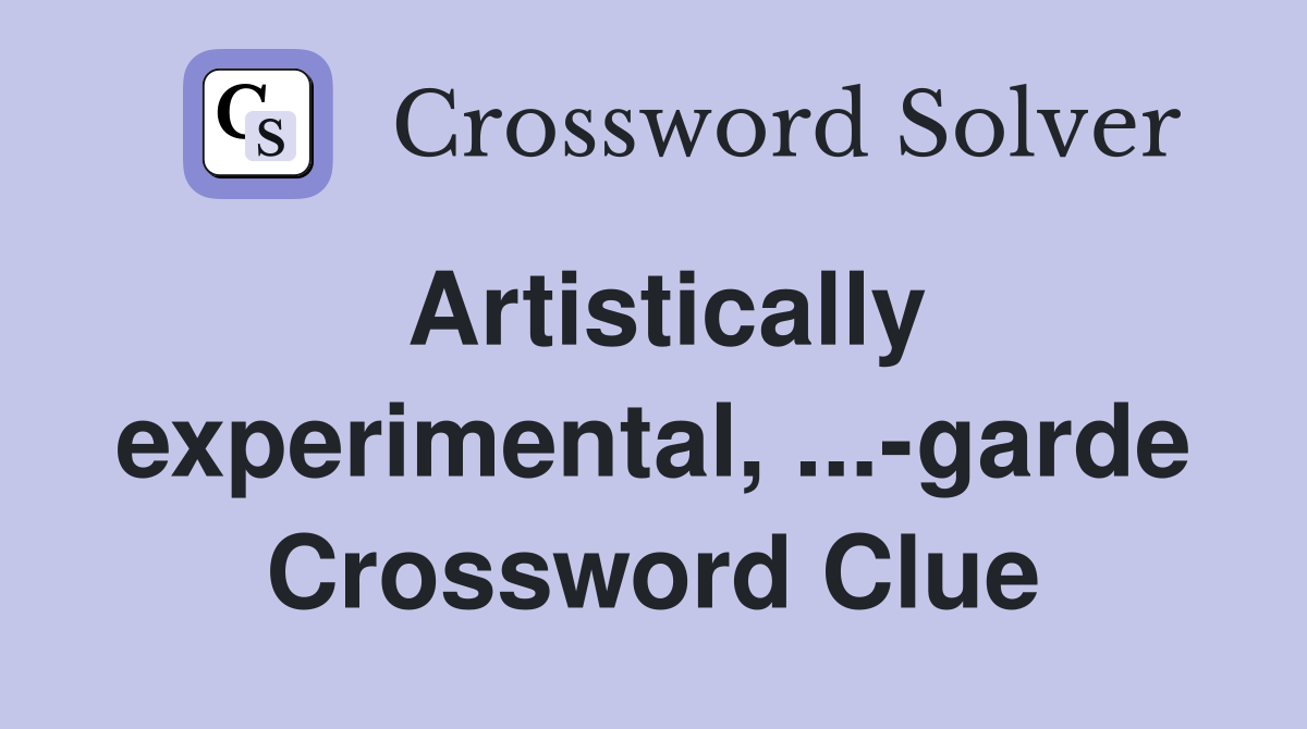 Artistically experimental, ...-garde Crossword Clue