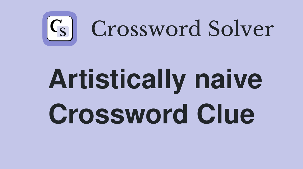 Artistically naive Crossword Clue