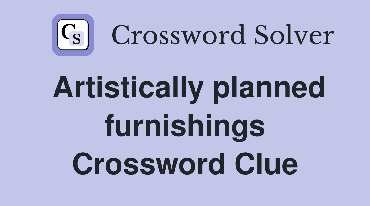 Artistically planned furnishings Crossword Clue