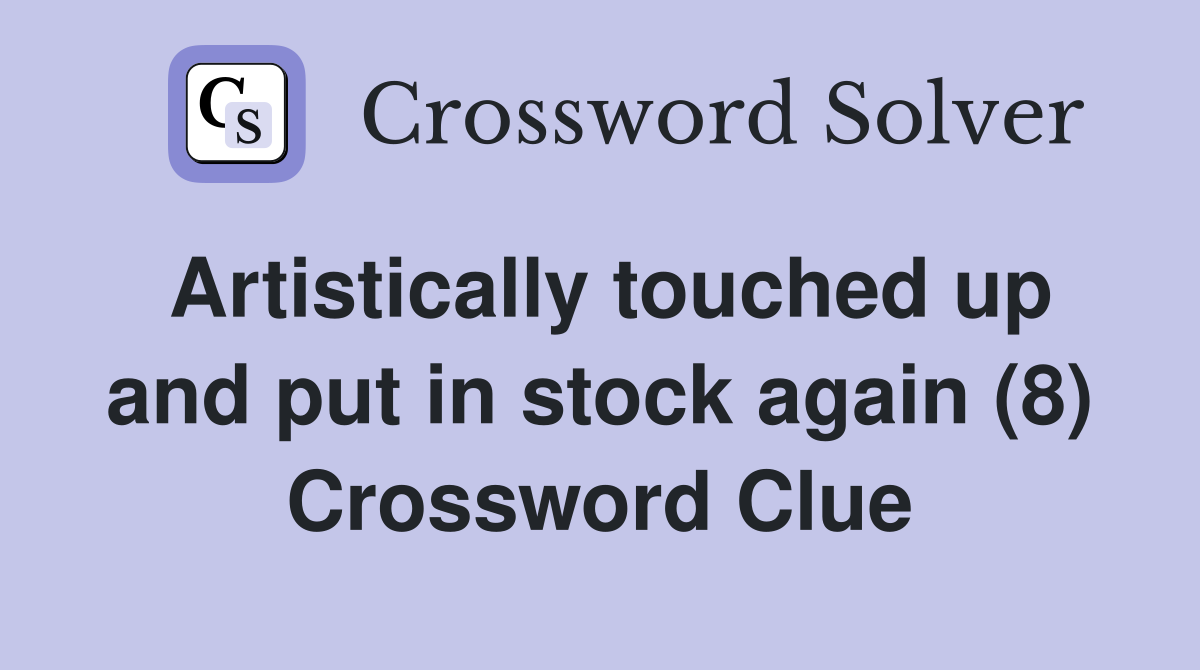 Artistically touched up and put in stock again (8) Crossword Clue
