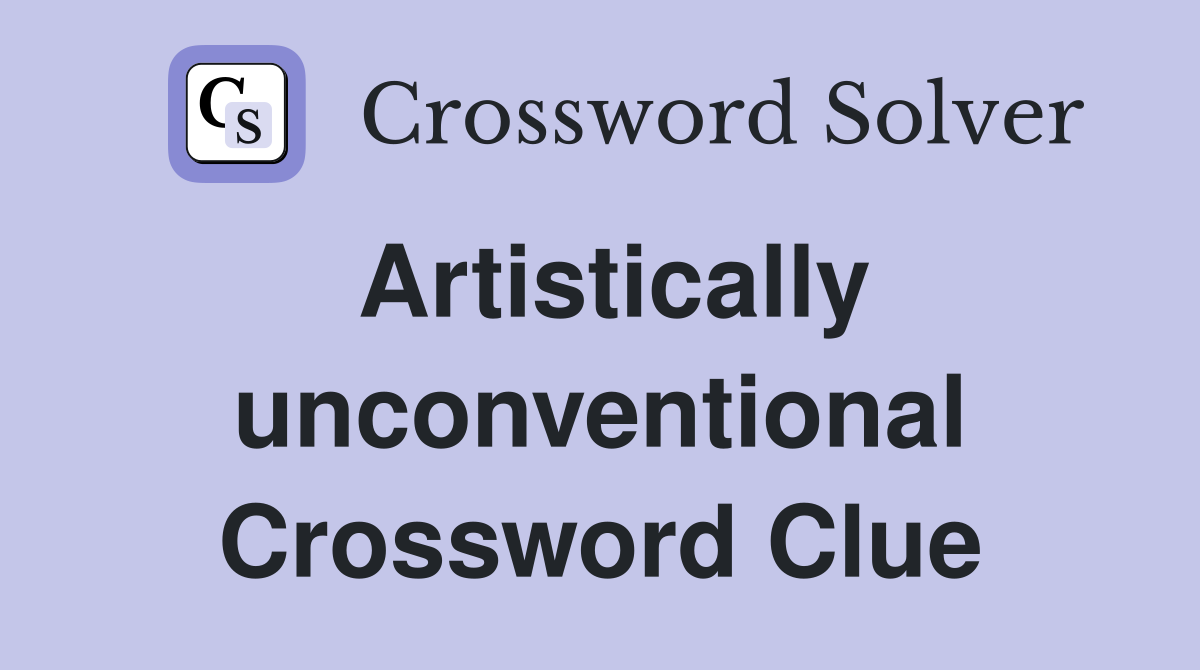 Artistically unconventional Crossword Clue