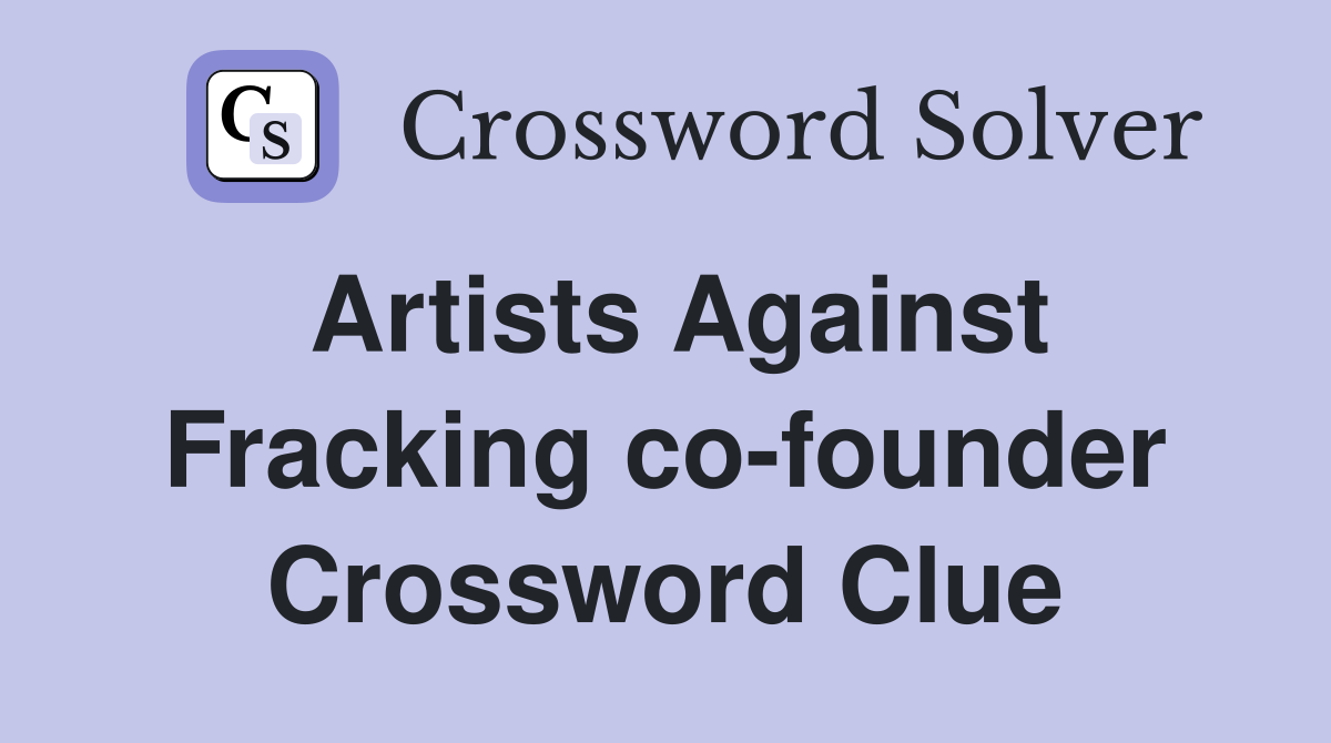 Artists Against Fracking co-founder Crossword Clue