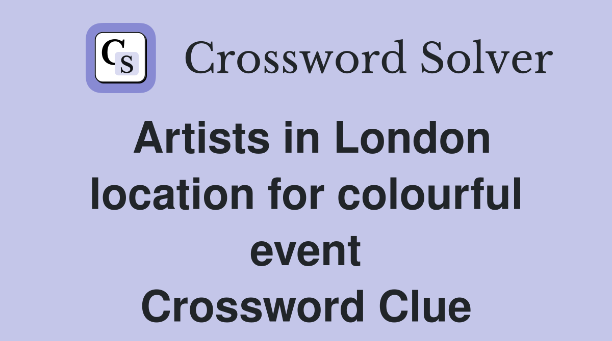 Artists in London location for colourful event Crossword Clue