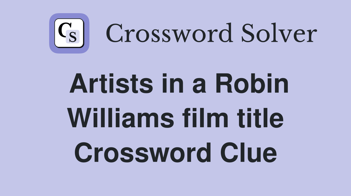 Artists in a Robin Williams film title Crossword Clue