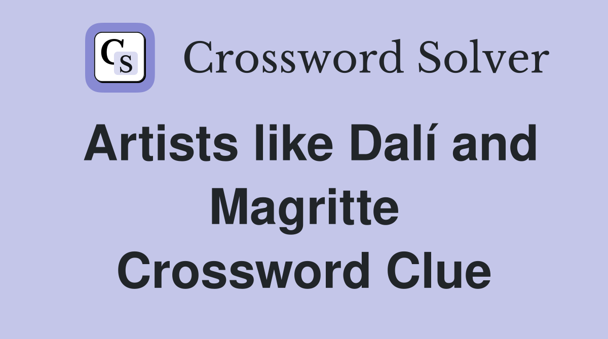 Artists like Dalí and Magritte Crossword Clue