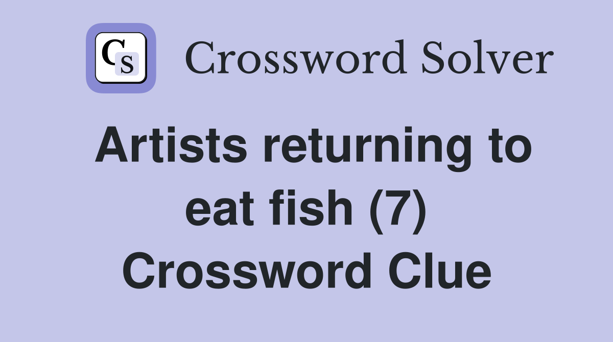 Artists returning to eat fish (7) Crossword Clue