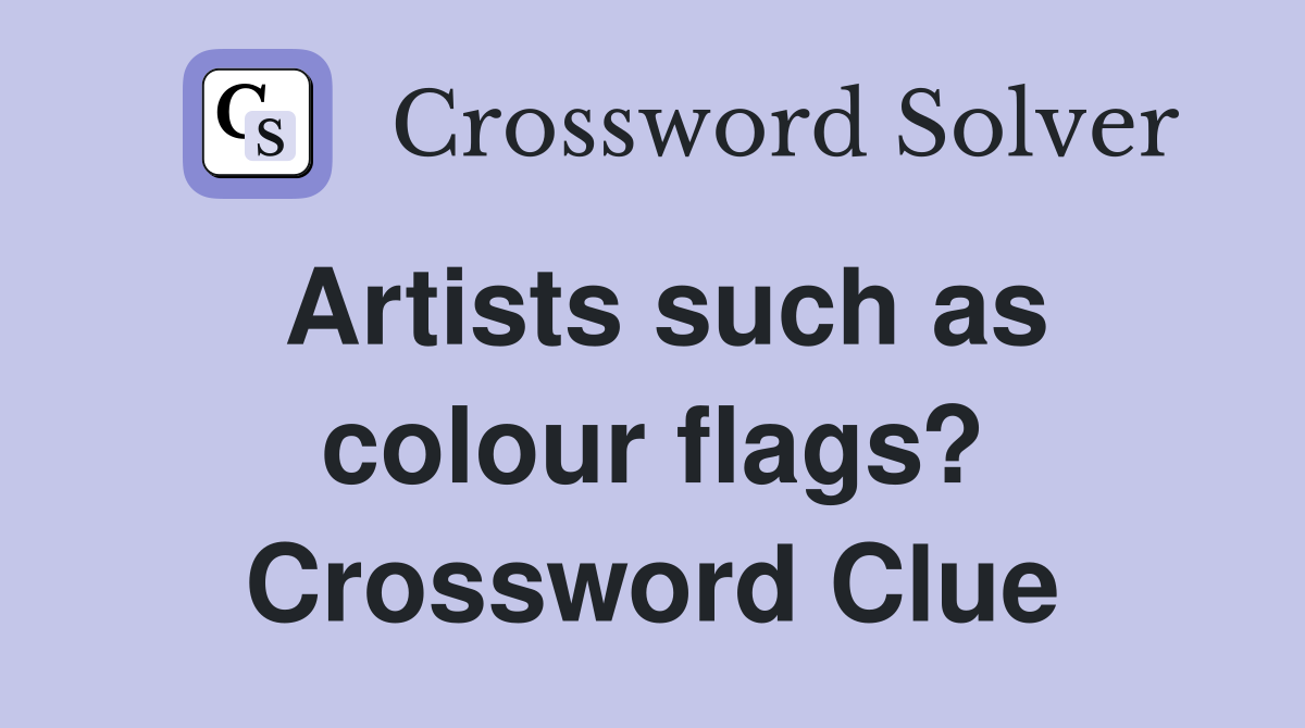Artists such as colour flags? Crossword Clue