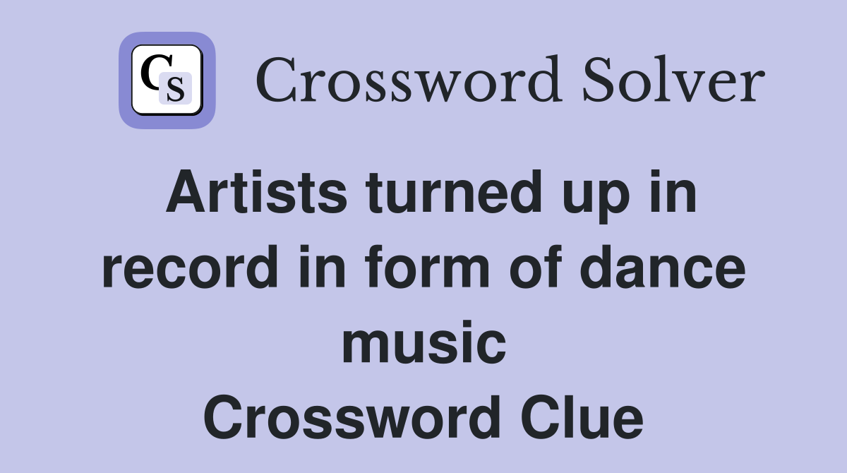 Artists turned up in record in form of dance music Crossword Clue