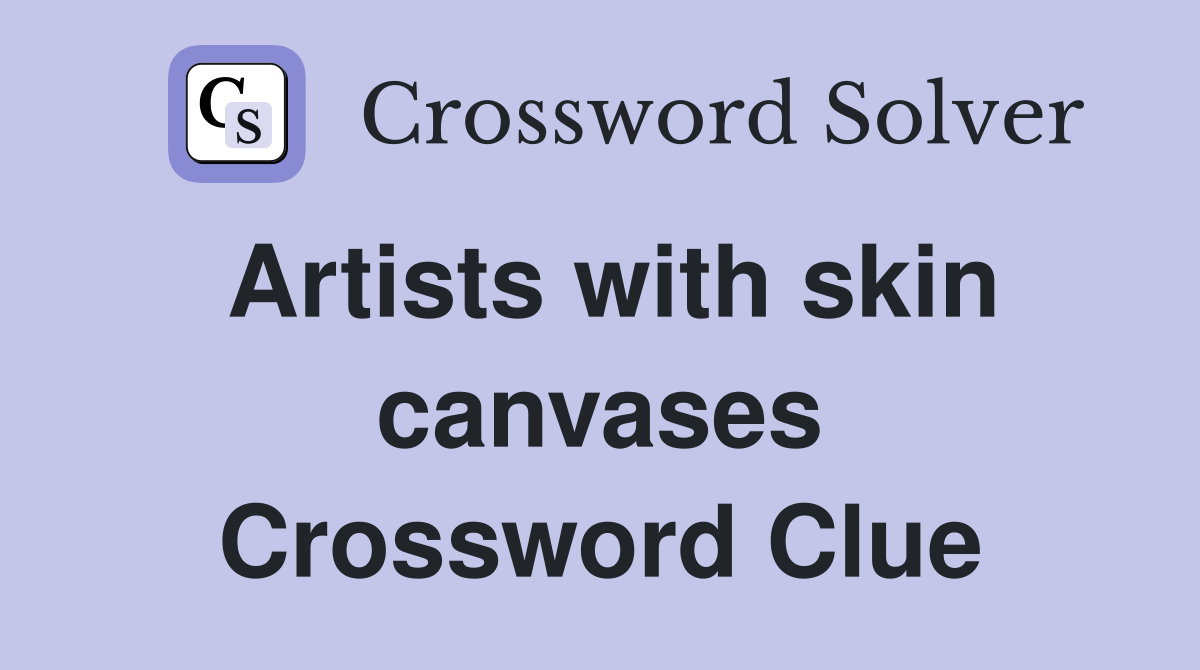 Artists with skin canvases Crossword Clue