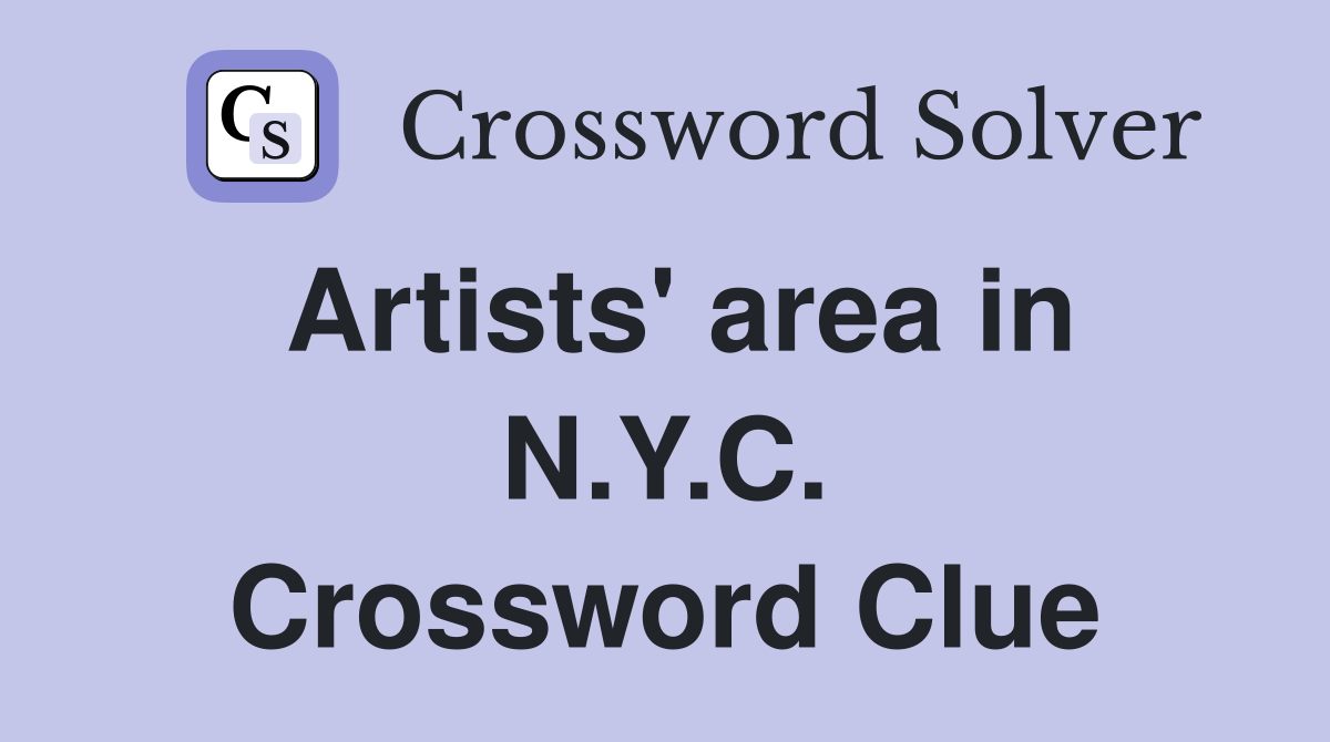 Artists' area in N.Y.C. Crossword Clue