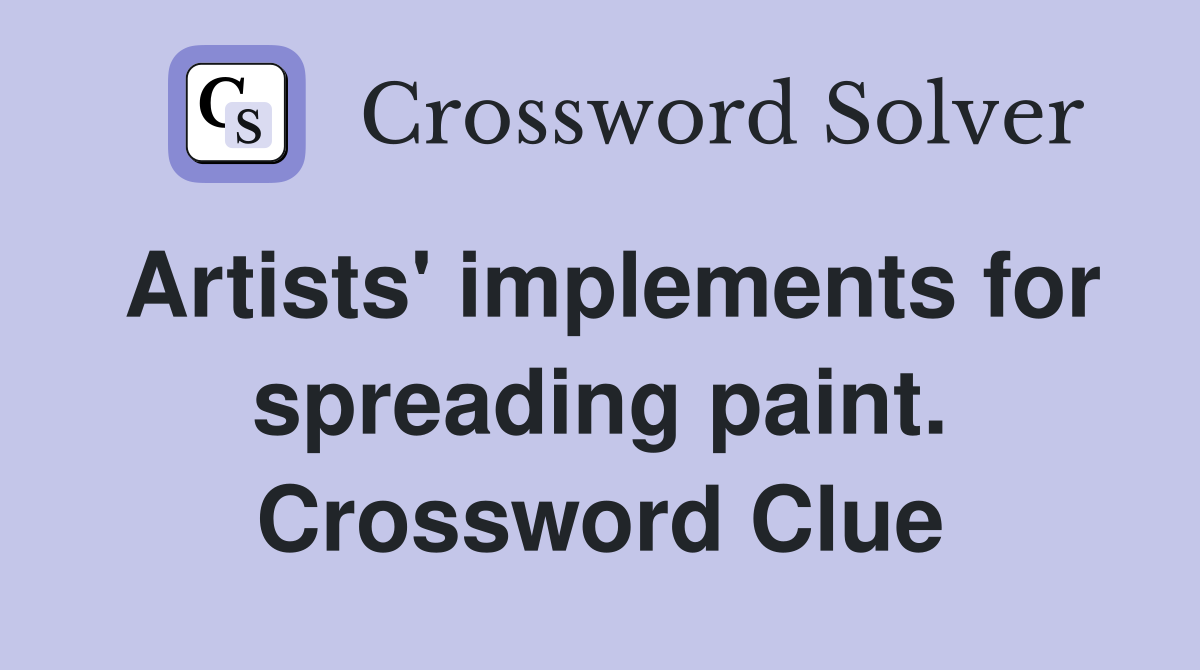 Artists' implements for spreading paint. Crossword Clue