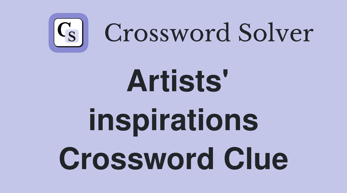 Artists' inspirations Crossword Clue