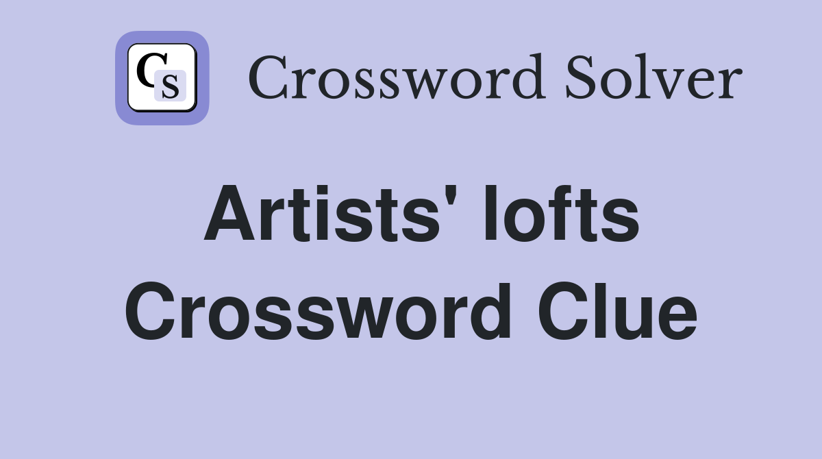 Artists #39 lofts Crossword Clue Answers Crossword Solver