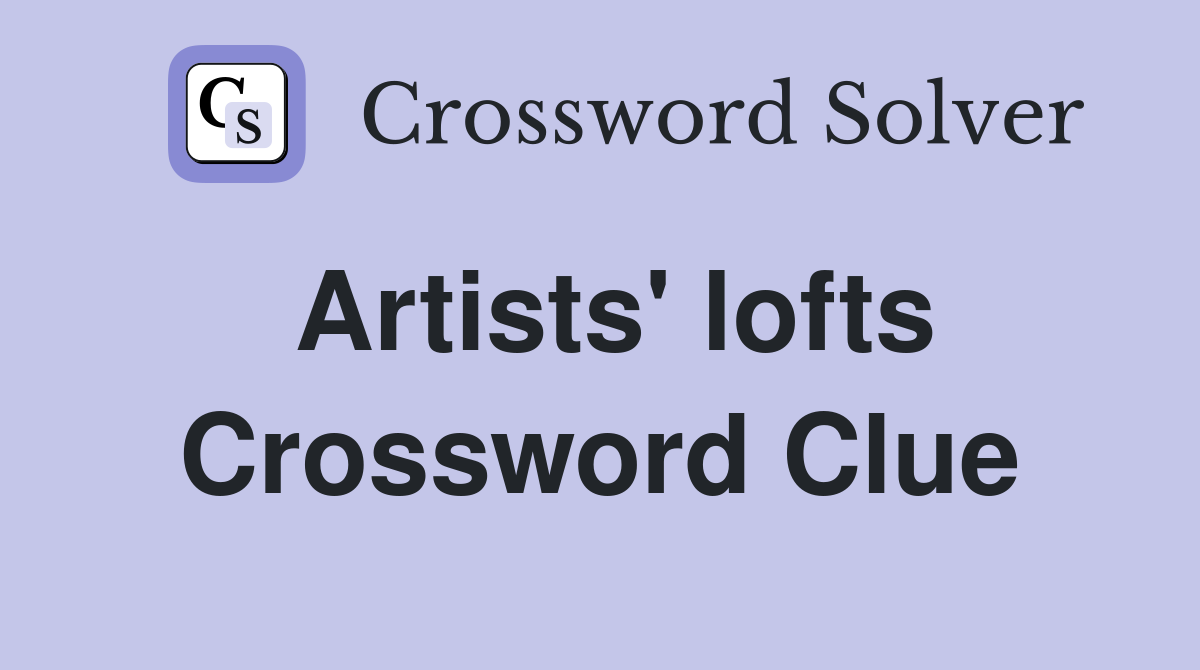 Artists' lofts Crossword Clue