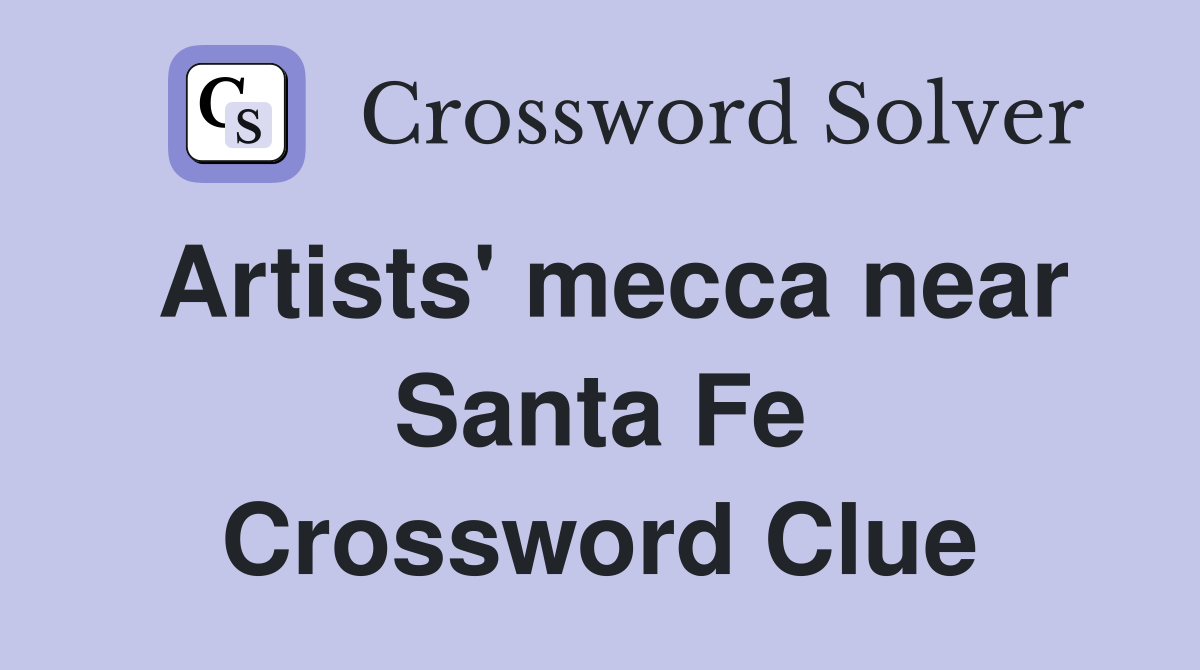 Artists' mecca near Santa Fe Crossword Clue