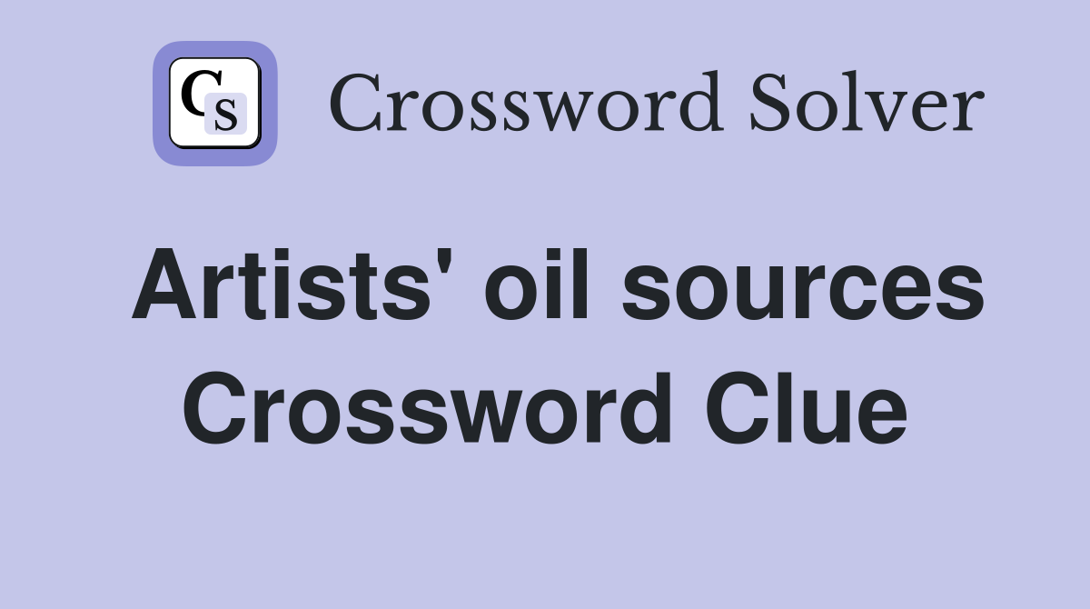 Artists' oil sources Crossword Clue