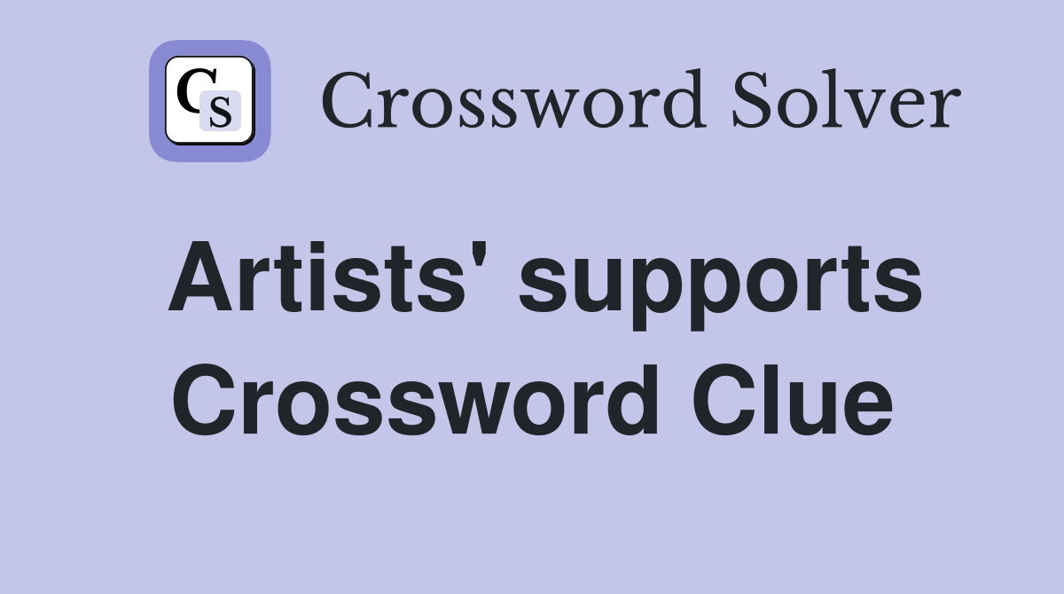 Artists' supports Crossword Clue