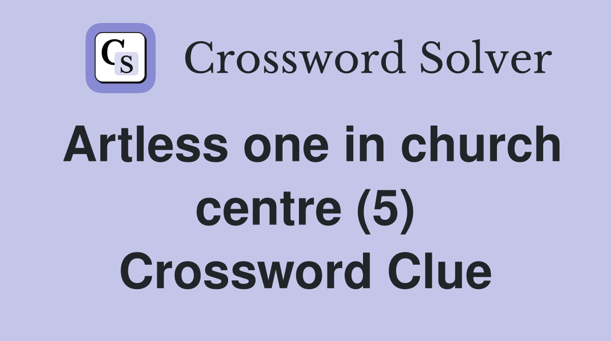 Artless one in church centre (5) Crossword Clue