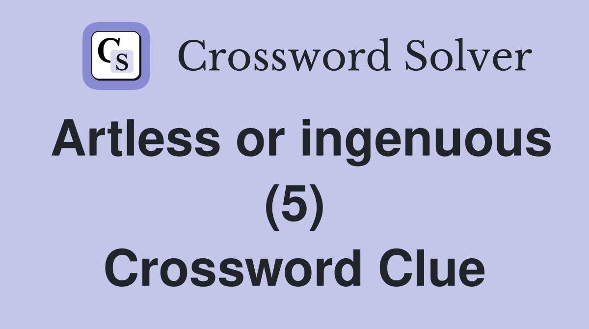Artless or ingenuous (5) Crossword Clue