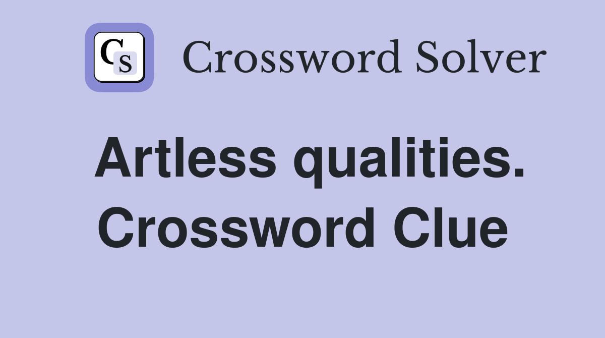 Artless qualities. Crossword Clue