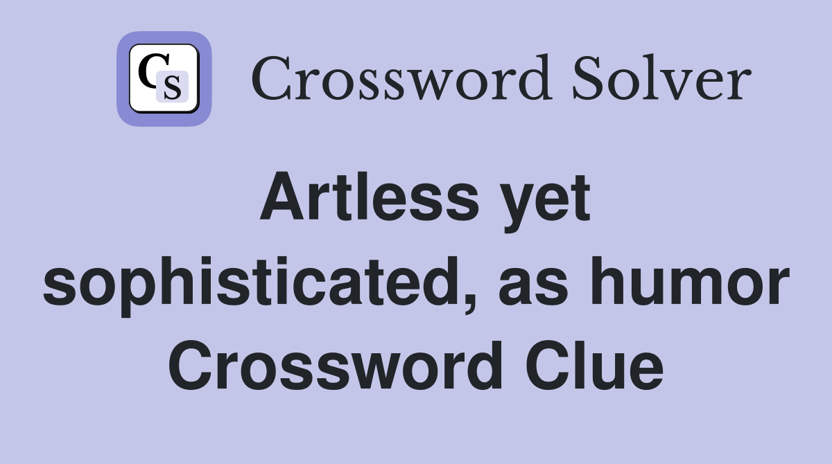 Artless yet sophisticated, as humor Crossword Clue