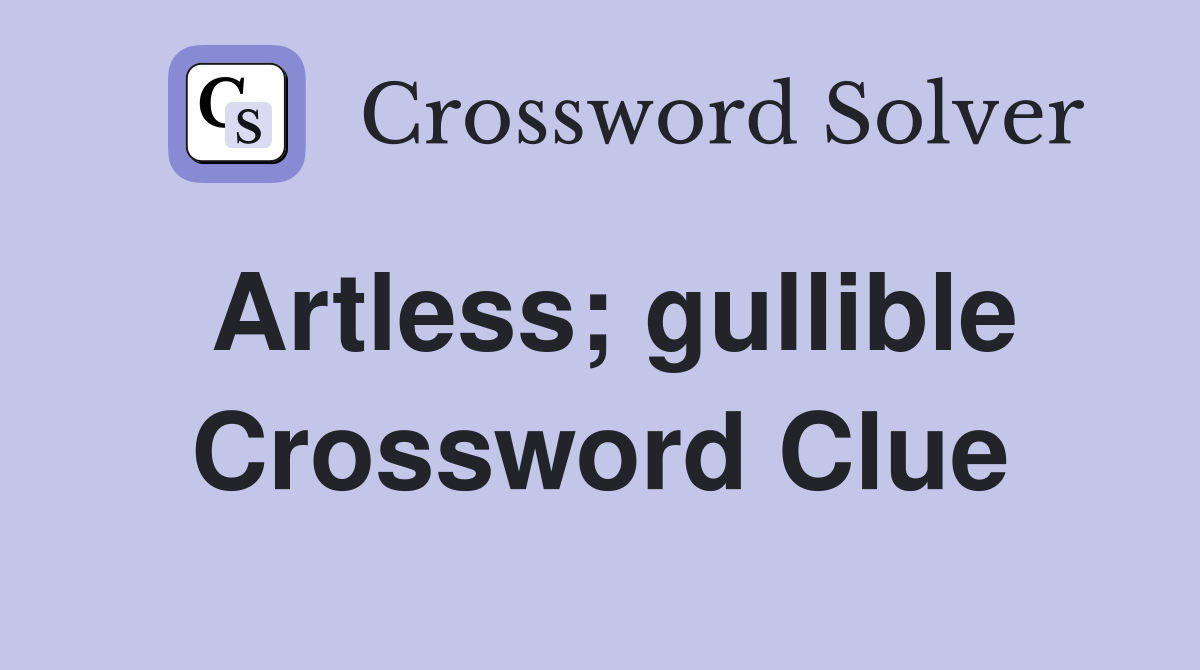 Artless; gullible Crossword Clue