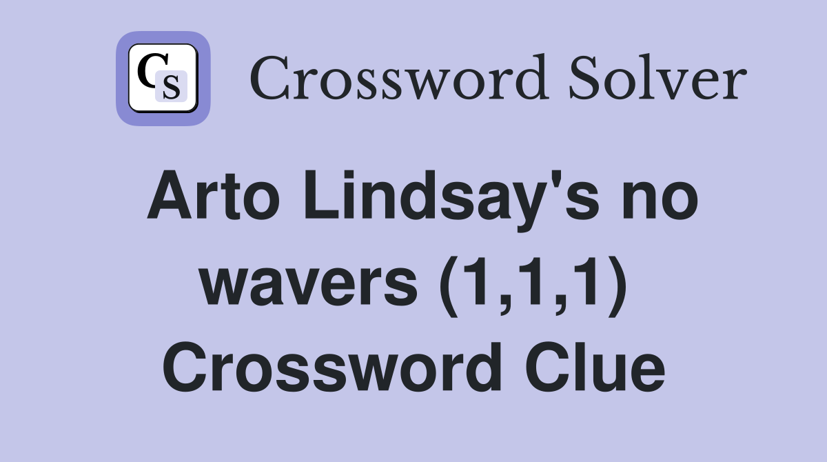 Arto Lindsay's no wavers (1,1,1) Crossword Clue