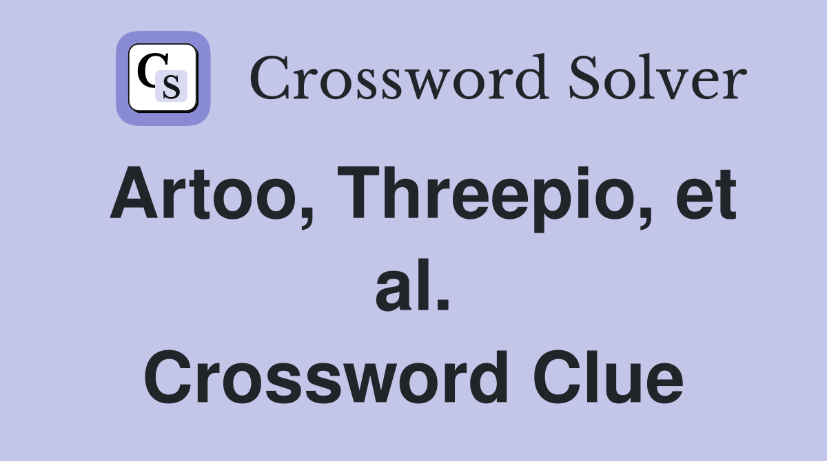 Artoo, Threepio, et al. Crossword Clue