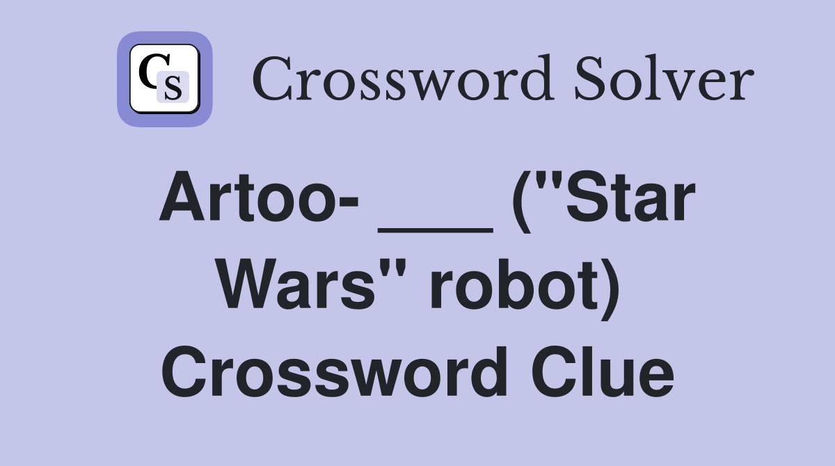 Artoo- ___ ("Star Wars" robot) Crossword Clue
