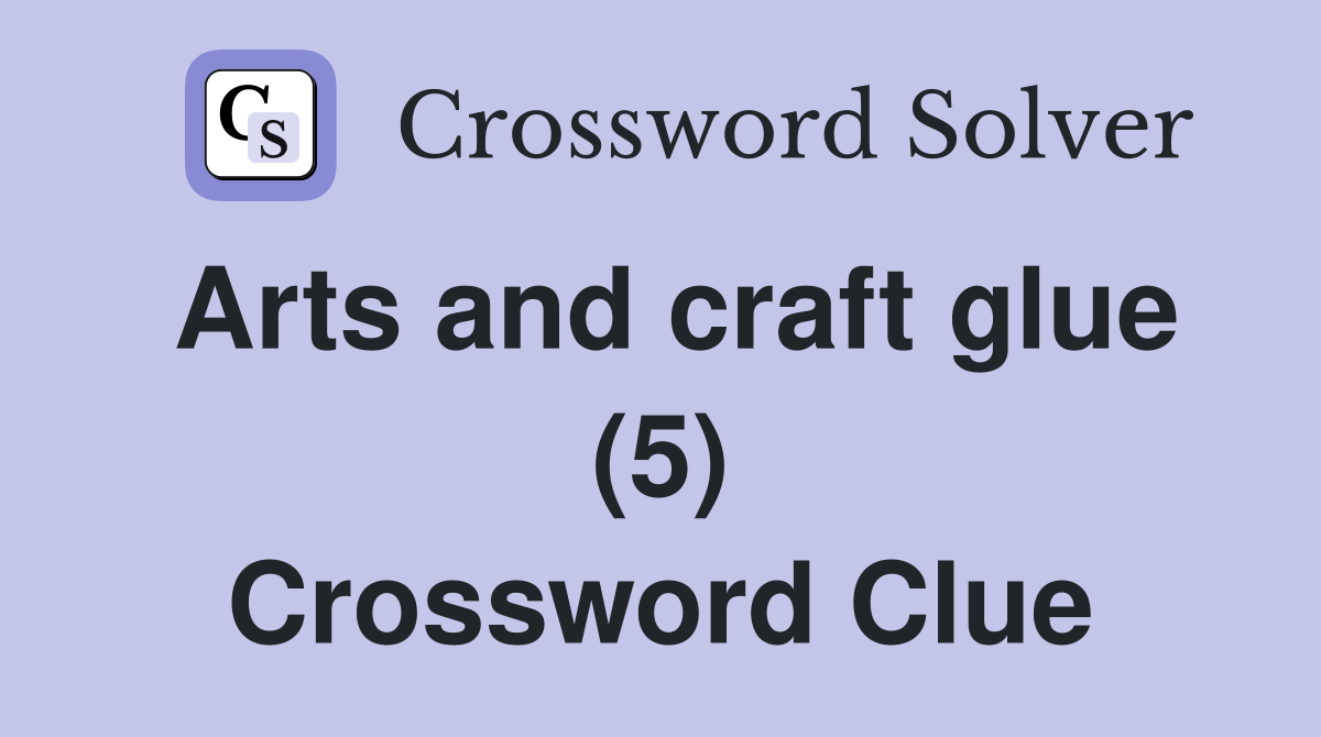 Arts and craft glue (5) Crossword Clue