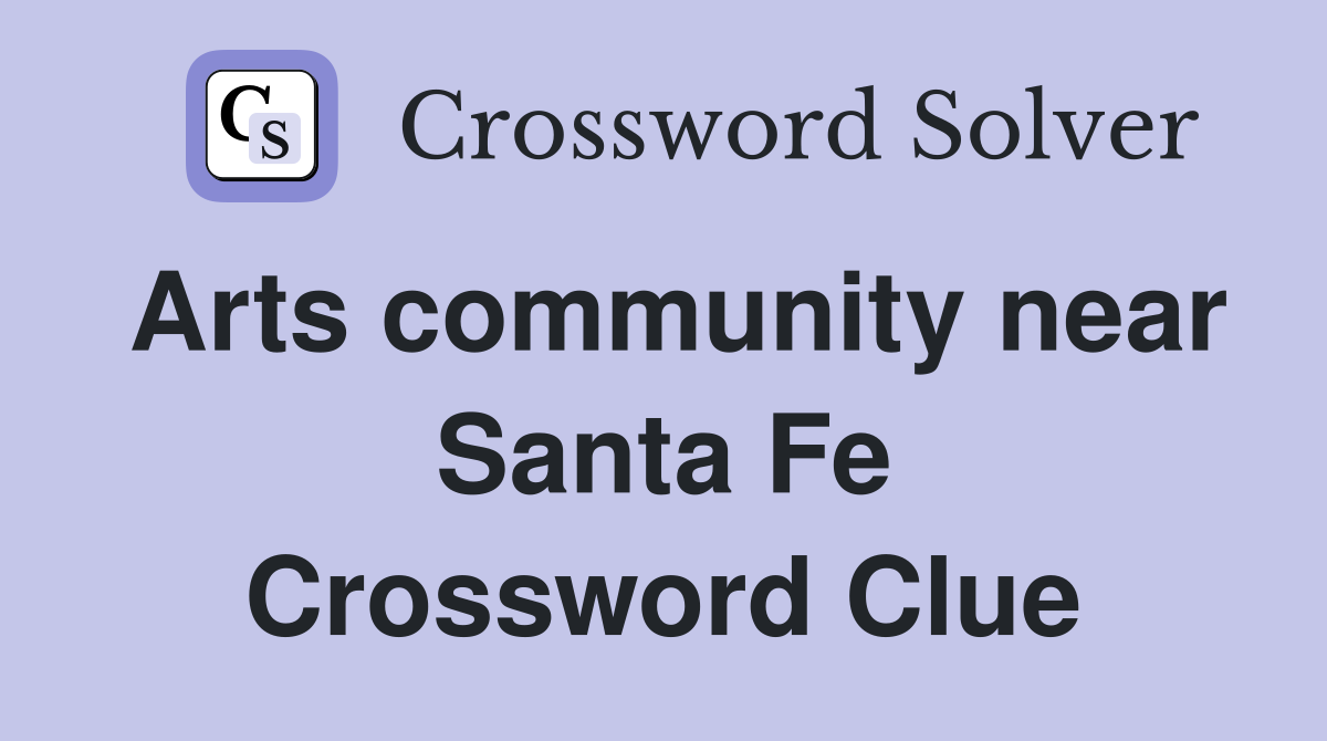 Arts community near Santa Fe Crossword Clue