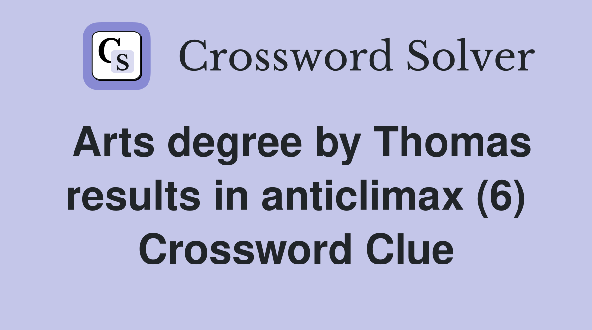 Arts degree by Thomas results in anticlimax (6) Crossword Clue