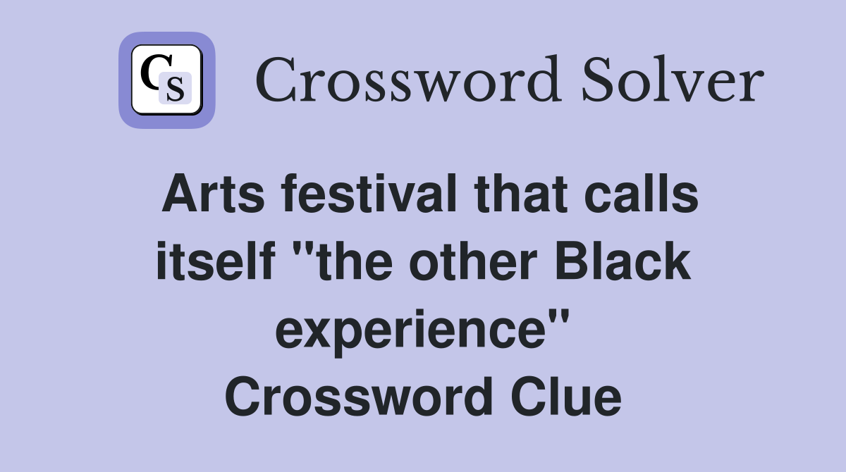 Arts festival that calls itself "the other Black experience" Crossword Clue