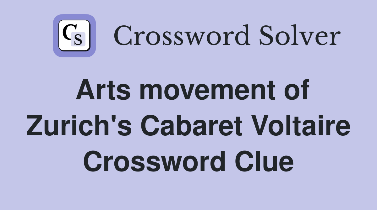 Arts movement of Zurich's Cabaret Voltaire Crossword Clue