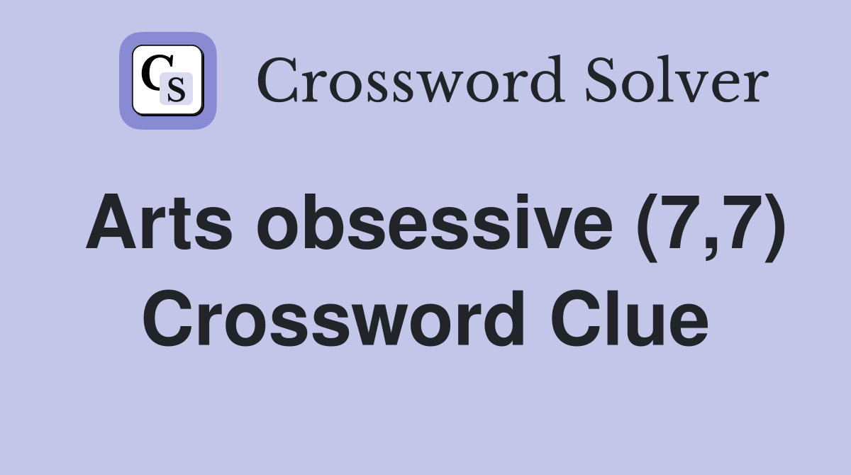 Arts obsessive (7,7) Crossword Clue