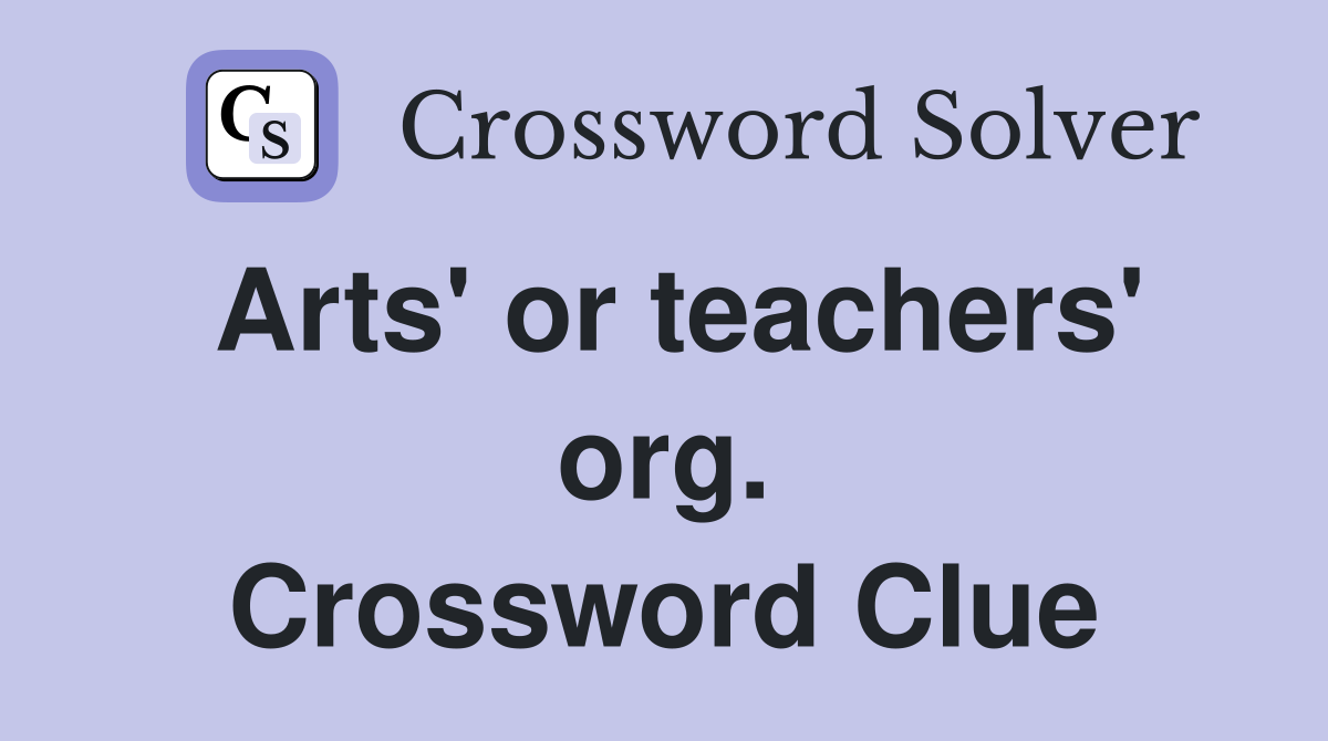 Arts' or teachers' org. Crossword Clue