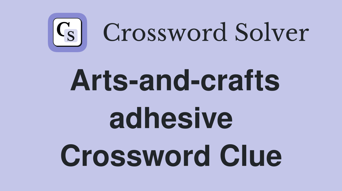 Arts-and-crafts adhesive Crossword Clue