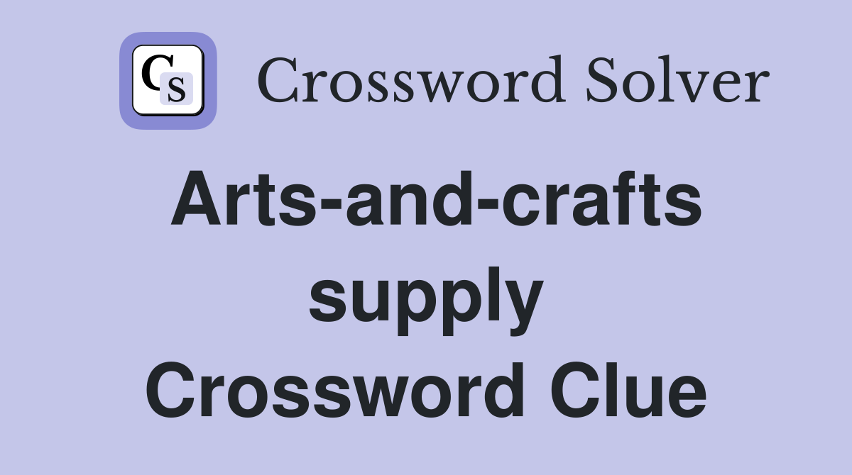 Arts-and-crafts supply Crossword Clue