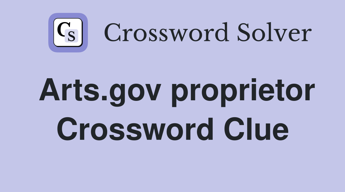 Arts.gov proprietor Crossword Clue
