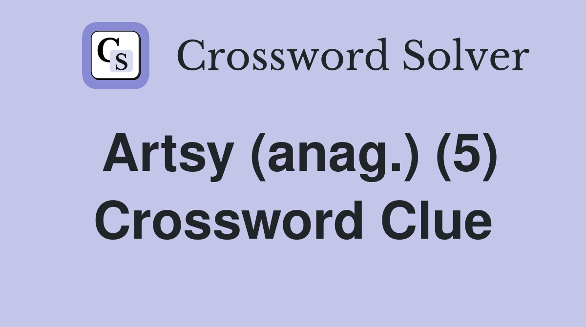 Artsy (anag.) (5) Crossword Clue