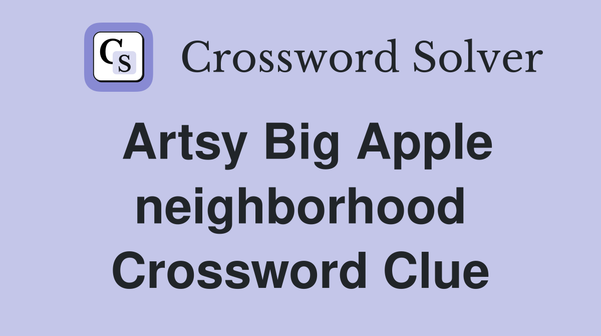 Artsy Big Apple neighborhood Crossword Clue