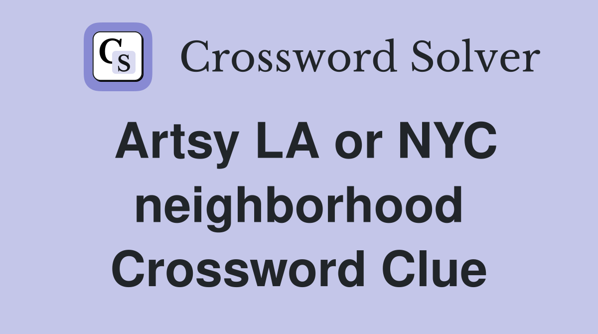 Artsy LA or NYC neighborhood Crossword Clue